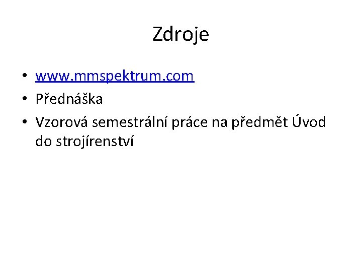 Zdroje • www. mmspektrum. com • Přednáška • Vzorová semestrální práce na předmět Úvod