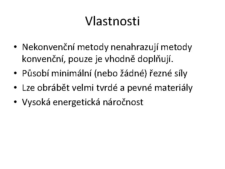 Vlastnosti • Nekonvenční metody nenahrazují metody konvenční, pouze je vhodně doplňují. • Působí minimální