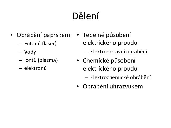 Dělení • Obrábění paprskem: • Tepelné působení elektrického proudu – Fotonů (laser) – Vody