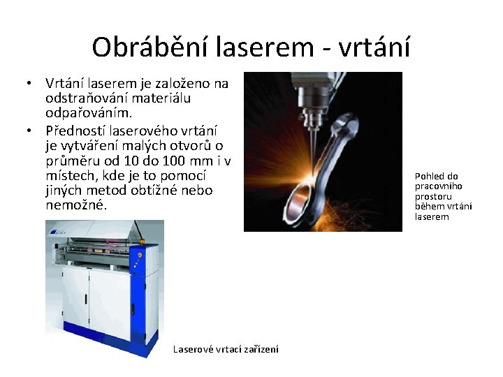 Obrábění laserem - vrtání • Vrtání laserem je založeno na odstraňování materiálu odpařováním. •