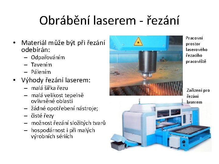 Obrábění laserem - řezání • Materiál může být při řezání odebírán: – Odpařováním –