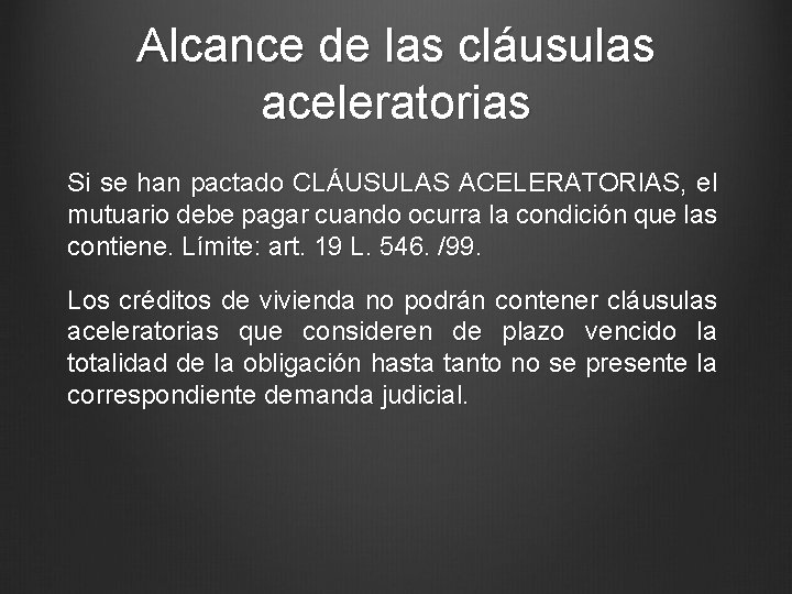 Alcance de las cláusulas aceleratorias Si se han pactado CLÁUSULAS ACELERATORIAS, el mutuario debe