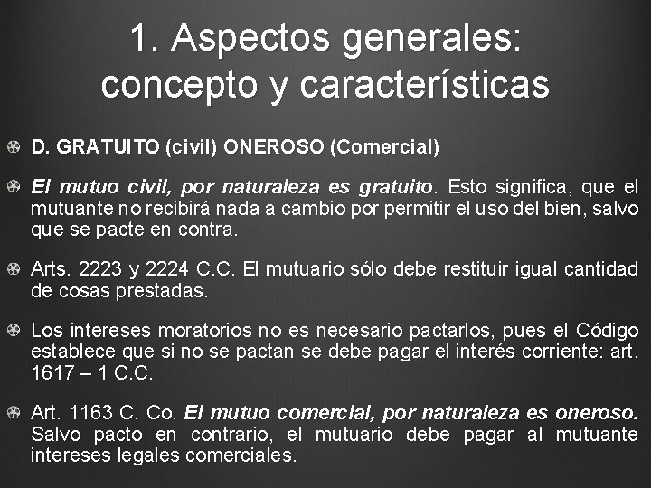 1. Aspectos generales: concepto y características D. GRATUITO (civil) ONEROSO (Comercial) El mutuo civil,