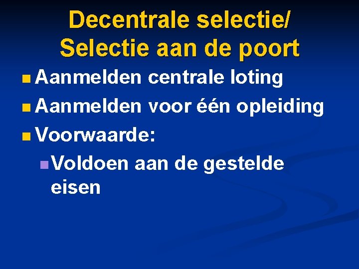 Decentrale selectie/ Selectie aan de poort n Aanmelden centrale loting n Aanmelden voor één