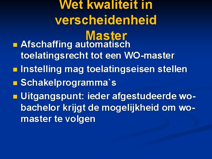 Wet kwaliteit in verscheidenheid Master Afschaffing automatisch toelatingsrecht tot een WO-master n Instelling mag