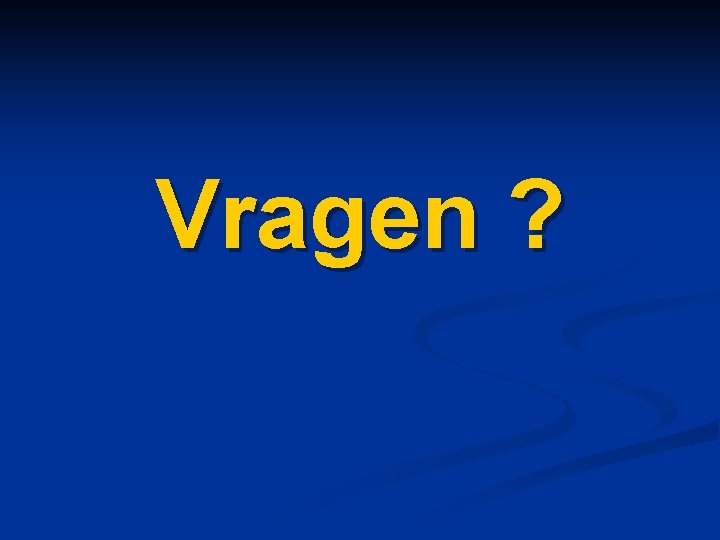 Vragen ? 