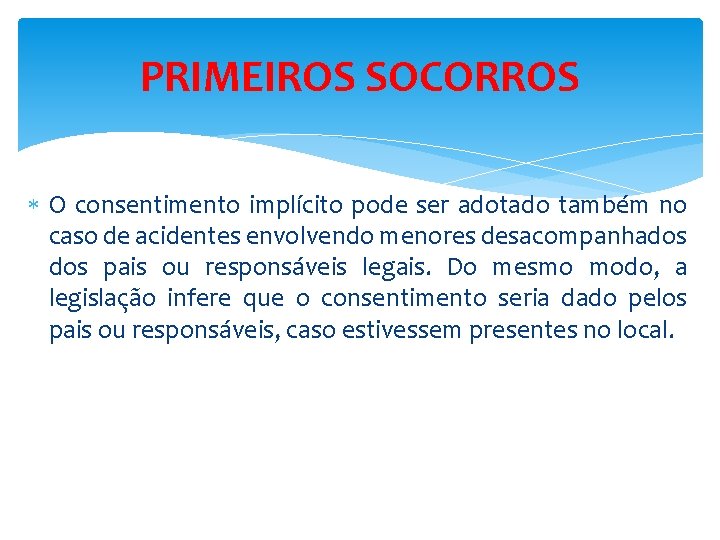 PRIMEIROS SOCORROS O consentimento implícito pode ser adotado também no caso de acidentes envolvendo