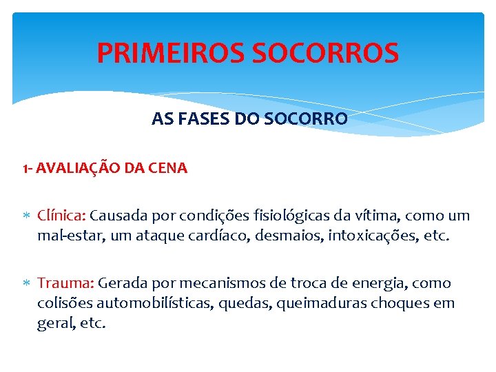 PRIMEIROS SOCORROS AS FASES DO SOCORRO 1 - AVALIAÇÃO DA CENA Clínica: Causada por