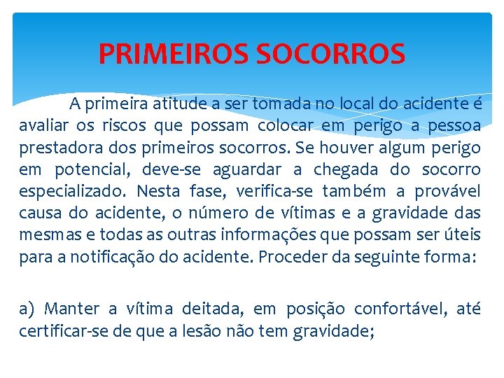 PRIMEIROS SOCORROS A primeira atitude a ser tomada no local do acidente é avaliar