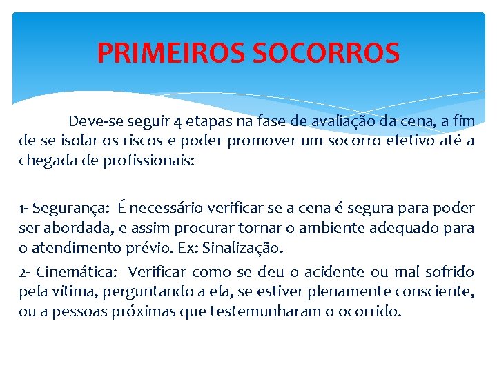 PRIMEIROS SOCORROS Deve-se seguir 4 etapas na fase de avaliação da cena, a fim