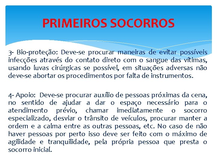 PRIMEIROS SOCORROS 3 - Bio-proteção: Deve-se procurar maneiras de evitar possíveis infecções através do