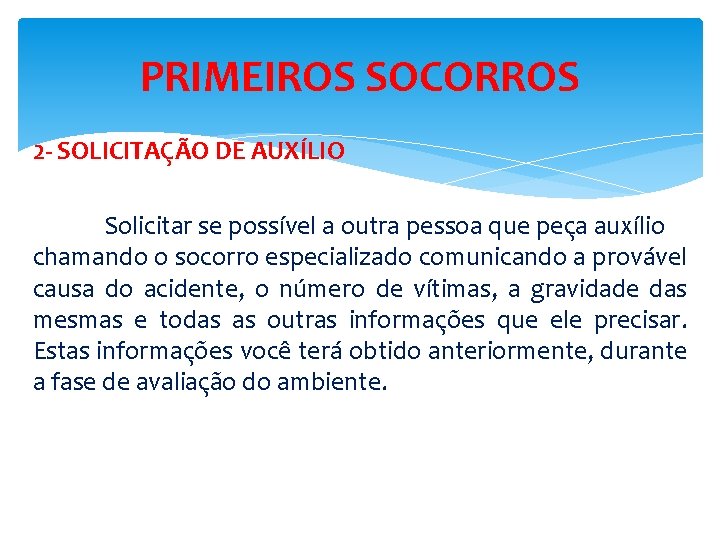 PRIMEIROS SOCORROS 2 - SOLICITAÇÃO DE AUXÍLIO Solicitar se possível a outra pessoa que