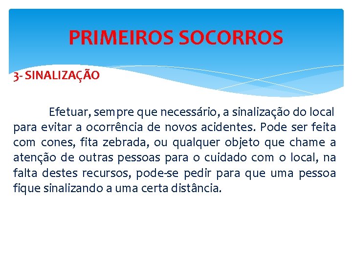 PRIMEIROS SOCORROS 3 - SINALIZAÇÃO Efetuar, sempre que necessário, a sinalização do local para