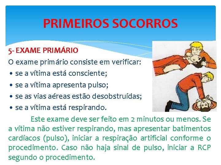 PRIMEIROS SOCORROS 5 - EXAME PRIMÁRIO O exame primário consiste em verificar: • se