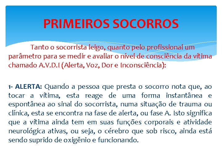 PRIMEIROS SOCORROS Tanto o socorrista leigo, quanto pelo profissional um parâmetro para se medir