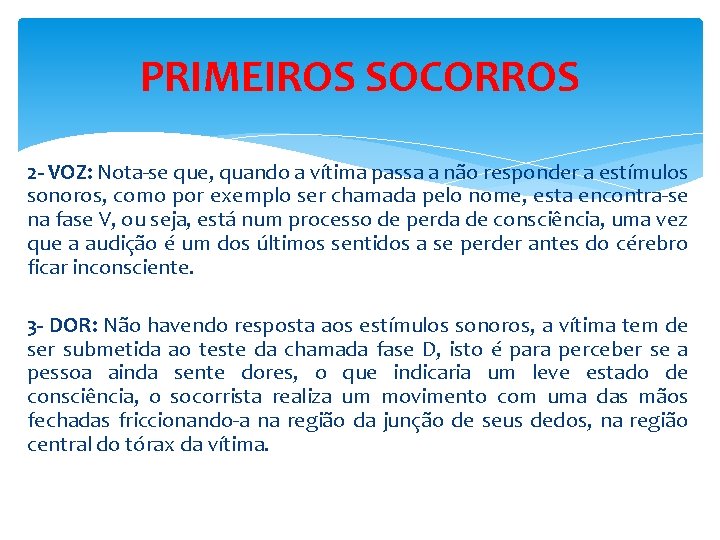 PRIMEIROS SOCORROS 2 - VOZ: Nota-se que, quando a vítima passa a não responder