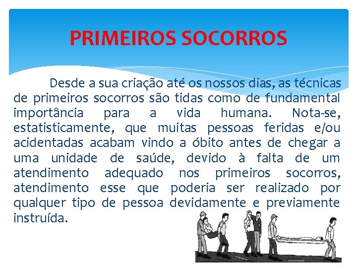 PRIMEIROS SOCORROS Desde a sua criação até os nossos dias, as técnicas de primeiros