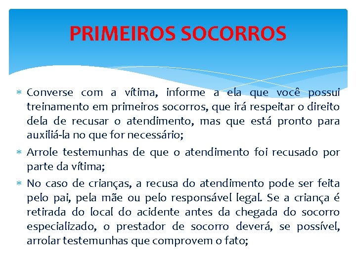 PRIMEIROS SOCORROS Converse com a vítima, informe a ela que você possui treinamento em