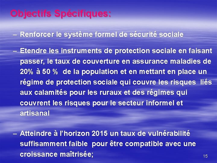 Objectifs Spécifiques: – Renforcer le système formel de sécurité sociale – Etendre les instruments
