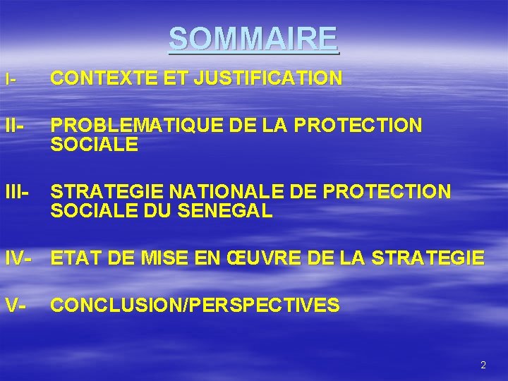 SOMMAIRE I- CONTEXTE ET JUSTIFICATION II- PROBLEMATIQUE DE LA PROTECTION SOCIALE III- STRATEGIE NATIONALE