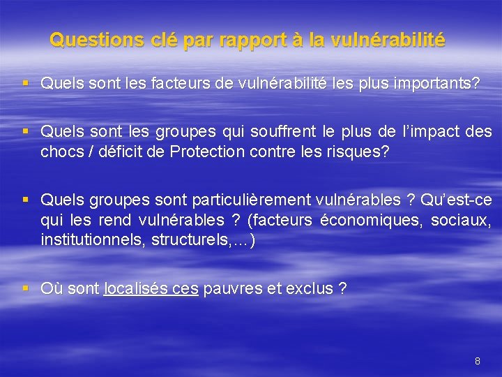 Questions clé par rapport à la vulnérabilité § Quels sont les facteurs de vulnérabilité