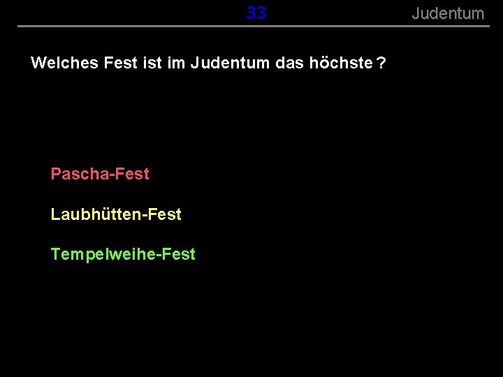 ( B+R-S 13/13 ) 033 Welches Fest im Judentum das höchste ? Pascha-Fest Laubhütten-Fest