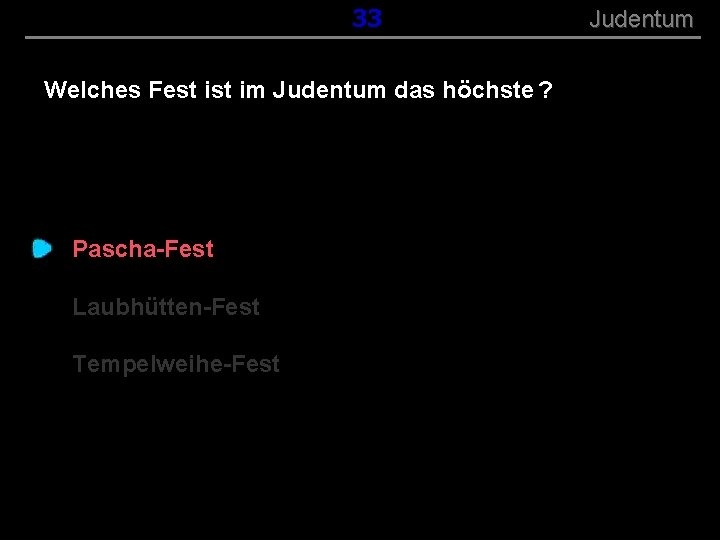( B+R-S 13/13 ) 033 Welches Fest im Judentum das höchste ? Pascha-Fest Laubhütten-Fest