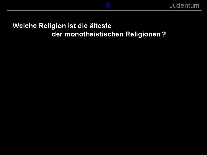 ( B+R-S 13/13 ) 053 Welche Religion ist die älteste der monotheistischen Religionen ?