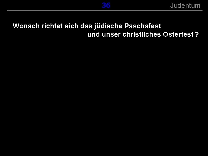 ( B+R-S 13/13 ) 036 Judentum Wonach richtet sich das jüdische Paschafest und unser