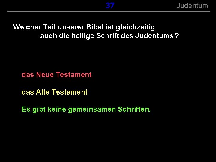 ( B+R-S 13/13 ) 037 Judentum Welcher Teil unserer Bibel ist gleichzeitig auch die