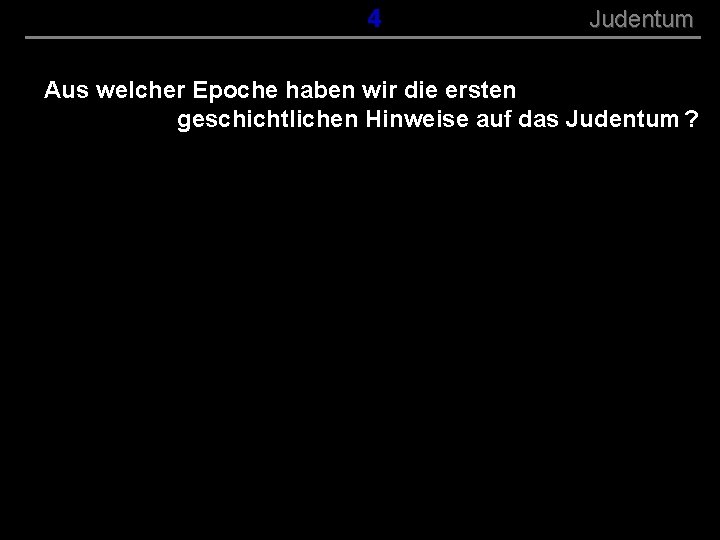 ( B+R-S 13/13 ) 054 Judentum Aus welcher Epoche haben wir die ersten geschichtlichen