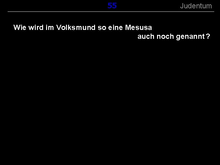 ( B+R-S 13/13 ) 155 Judentum Wie wird im Volksmund so eine Mesusa auch