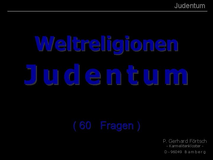 ( B+R-S 13/13 ) 001 Judentum Weltreligionen Judentum ( 60 Fragen ) P. Gerhard