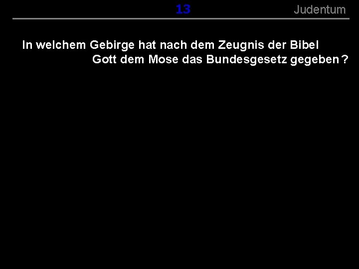 ( B+R-S 13/13 ) 013 Judentum In welchem Gebirge hat nach dem Zeugnis der