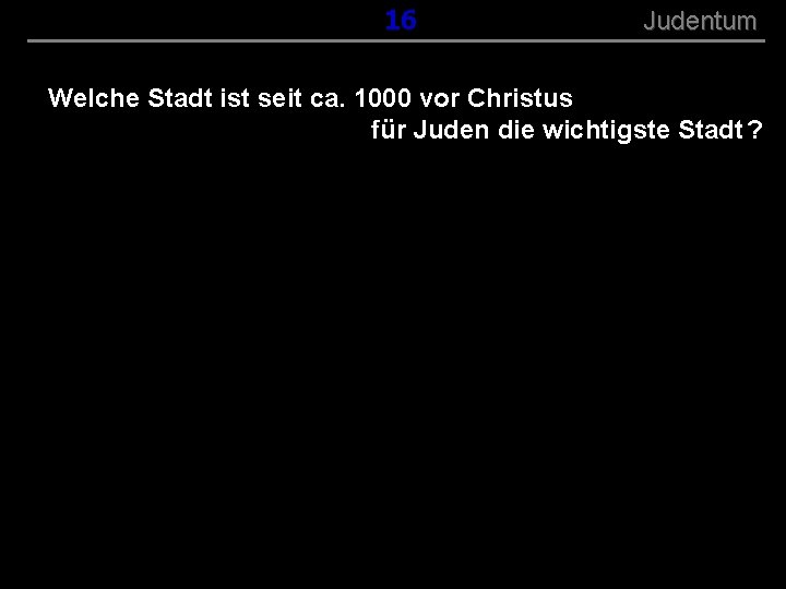 ( B+R-S 13/13 ) 016 Judentum Welche Stadt ist seit ca. 1000 vor Christus