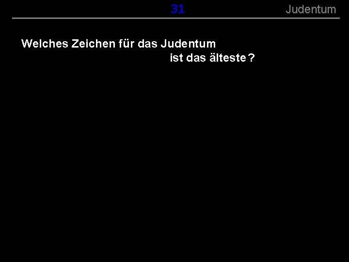 ( B+R-S 13/13 ) 031 Welches Zeichen für das Judentum ist das älteste ?