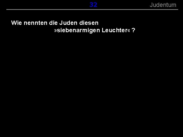 ( B+R-S 13/13 ) 032 Wie nennten die Juden diesen » siebenarmigen Leuchter «