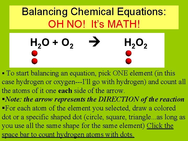 Balancing Chemical Equations: OH NO! It’s MATH! H 2 O + O 2 H