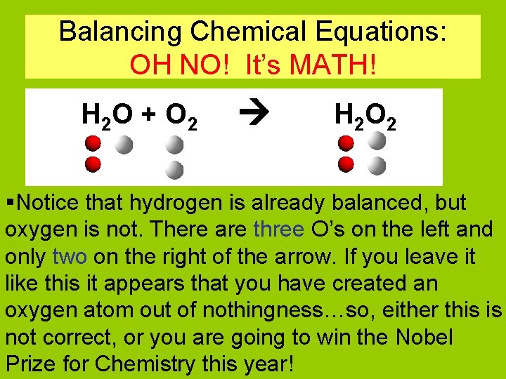 Balancing Chemical Equations: OH NO! It’s MATH! H 2 O + O 2 H