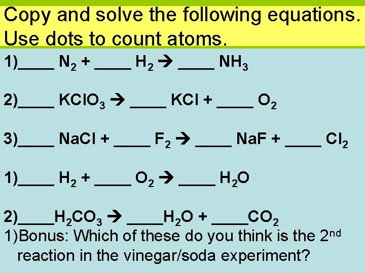 Copy and solve the following equations. Use dots to count atoms. 1)____ N 2