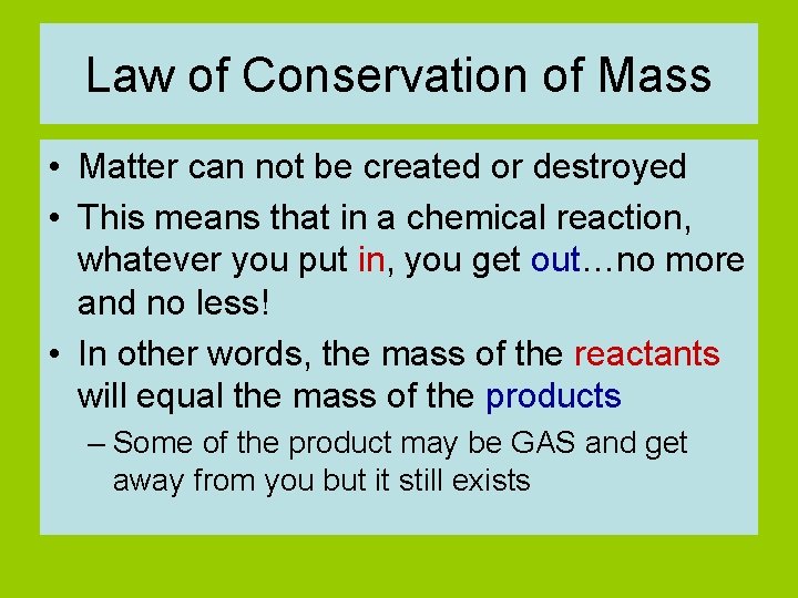 Law of Conservation of Mass • Matter can not be created or destroyed •