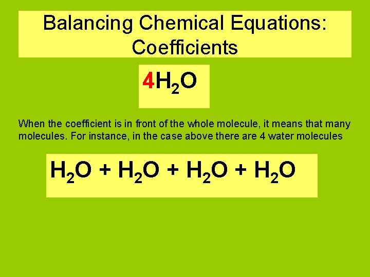 Balancing Chemical Equations: Coefficients 4 H 2 O When the coefficient is in front