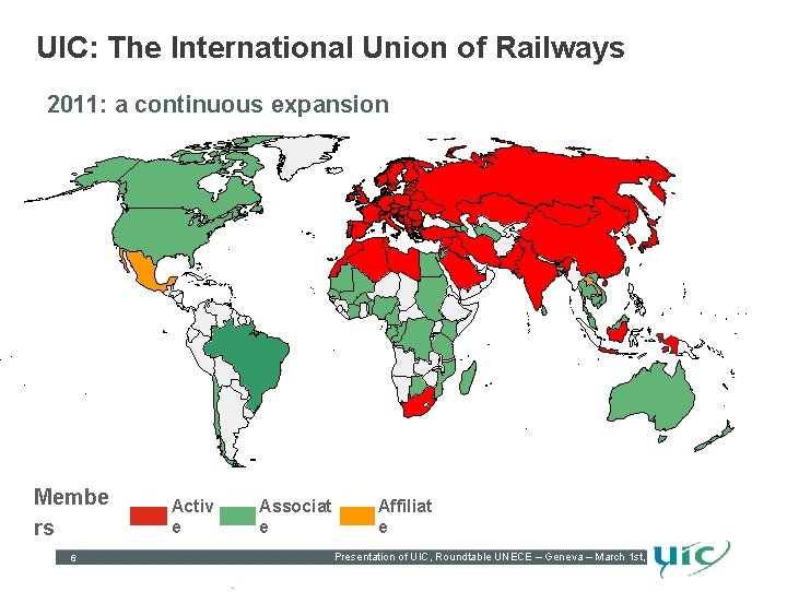 UIC: The International Union of Railways 2011: a continuous expansion Membe rs 6 Activ