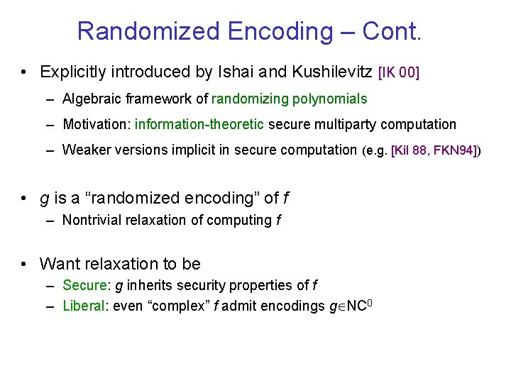 Randomized Encoding – Cont. • Explicitly introduced by Ishai and Kushilevitz [IK 00] –