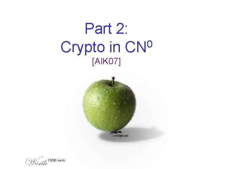 Part 2: Crypto in CN 0 [AIK 07] 
