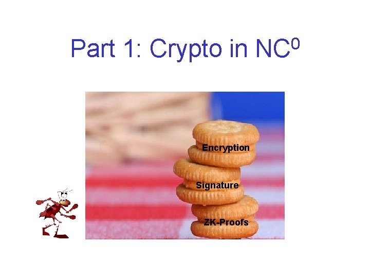 Part 1: Crypto in NC 0 Encryption Signature ZK-Proofs 