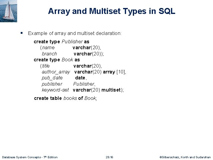 Array and Multiset Types in SQL § Example of array and multiset declaration: create