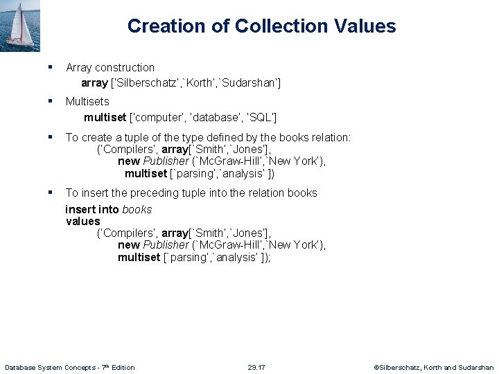 Creation of Collection Values § Array construction array [‘Silberschatz’, `Korth’, `Sudarshan’] § Multisets multiset