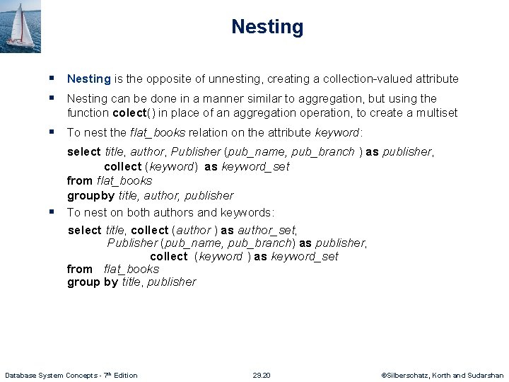 Nesting § Nesting is the opposite of unnesting, creating a collection-valued attribute § Nesting