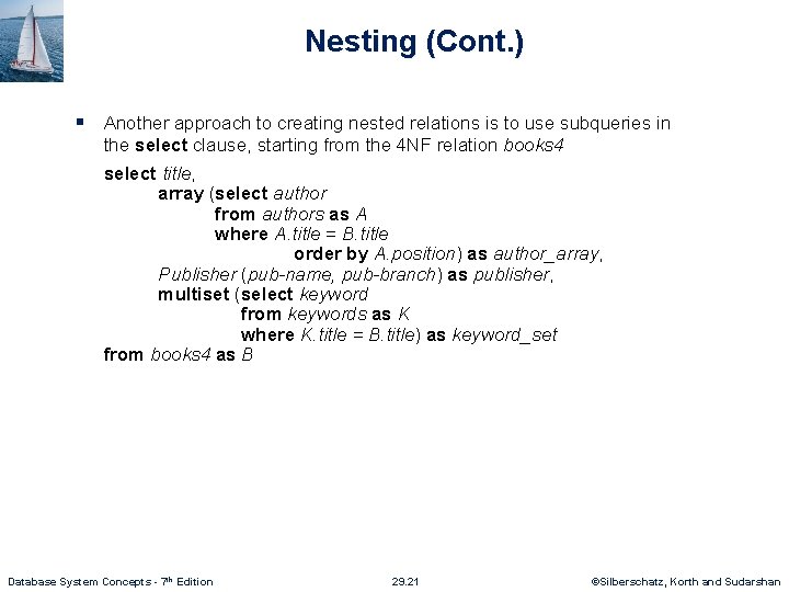 Nesting (Cont. ) § Another approach to creating nested relations is to use subqueries
